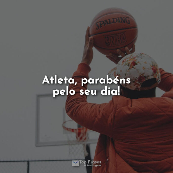 Frases Atleta, parabéns pelo seu dia!