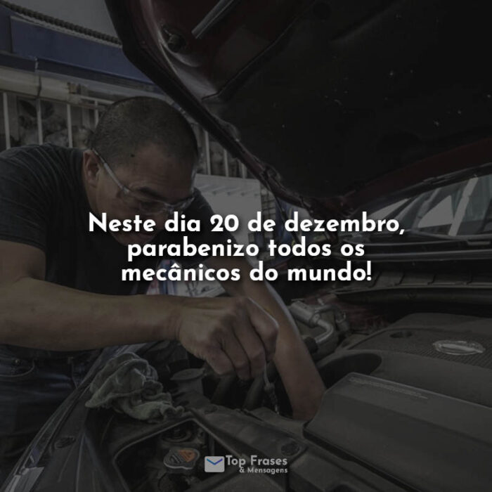 Neste dia 20 de dezembro, parabenizo todos os mecânicos do mundo!