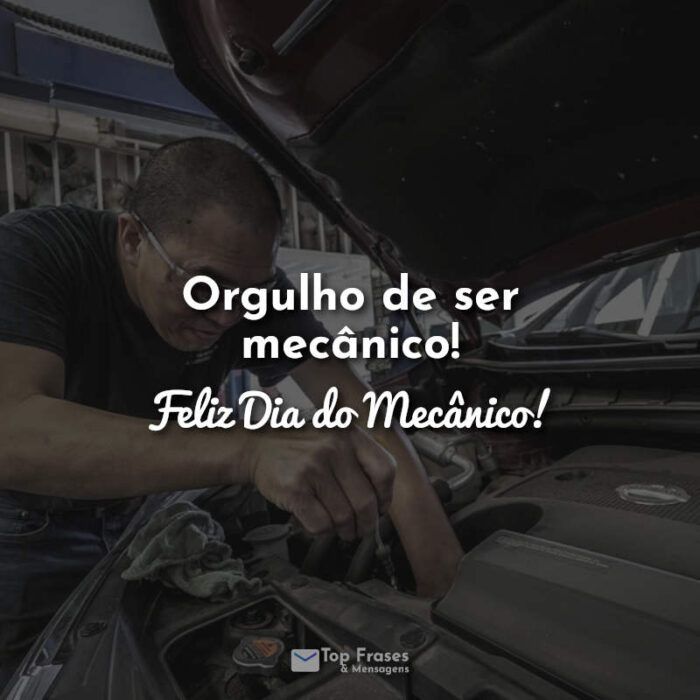 Orgulho de ser mecânico! Feliz Dia do Mecânico!