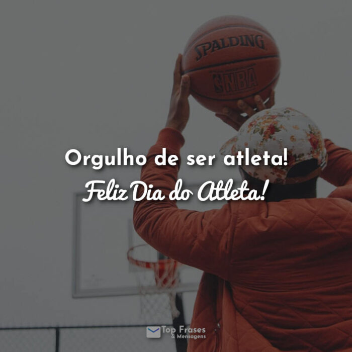 Frases dia do atleta: Orgulho de ser atleta! Feliz Dia do Atleta!