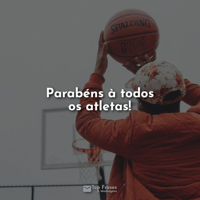 Frases do dia do atleta Parabéns à todos os atletas!