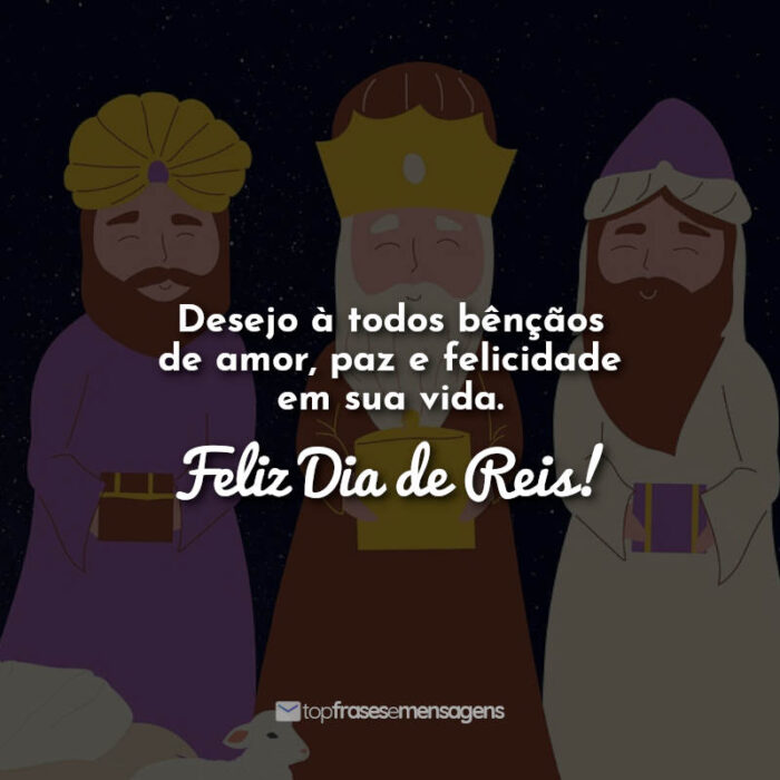 Frases dia de reis: Desejo à todos bênçãos de amor, paz e felicidade em sua vida. Feliz Dia de Reis!