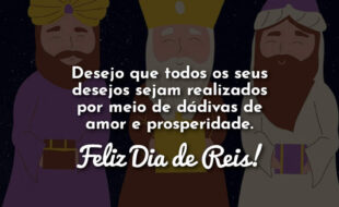 Frases Desejo que todos os seus desejos sejam realizados por meio de dádivas de amor e prosperidade. Feliz Dia de Reis!