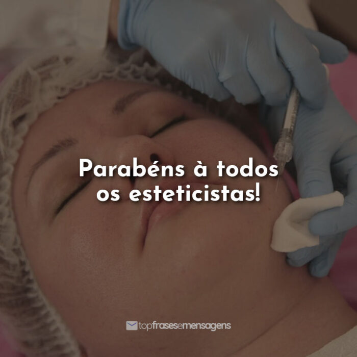 Parabéns à todos os esteticistas!