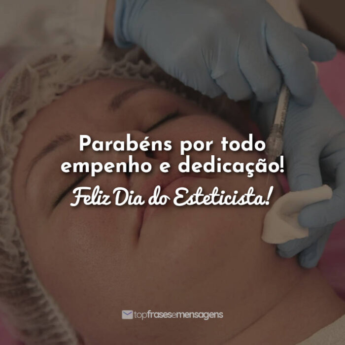 Parabéns por todo empenho e dedicação! Feliz Dia do Esteticista!