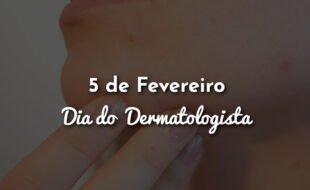 5 de Fevereiro – Dia do Dermatologista
