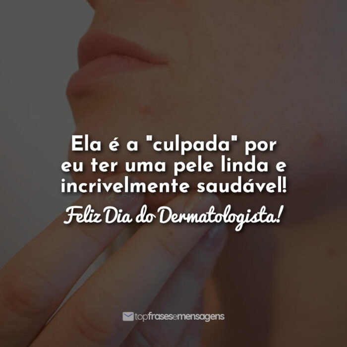 Ela é a "culpada" por eu ter uma pele linda e incrivelmente saudável! Feliz Dia do Dermatologista!