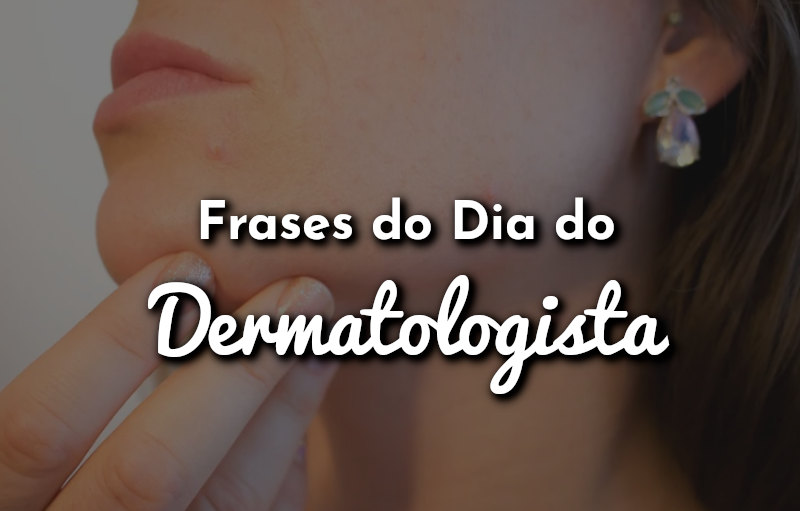 Frases do Dia do Dermatologista