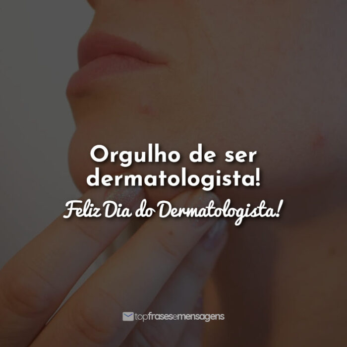 Orgulho de ser dermatologista! Feliz Dia do Dermatologista!Orgulho de ser dermatologista! Feliz Dia do Dermatologista!