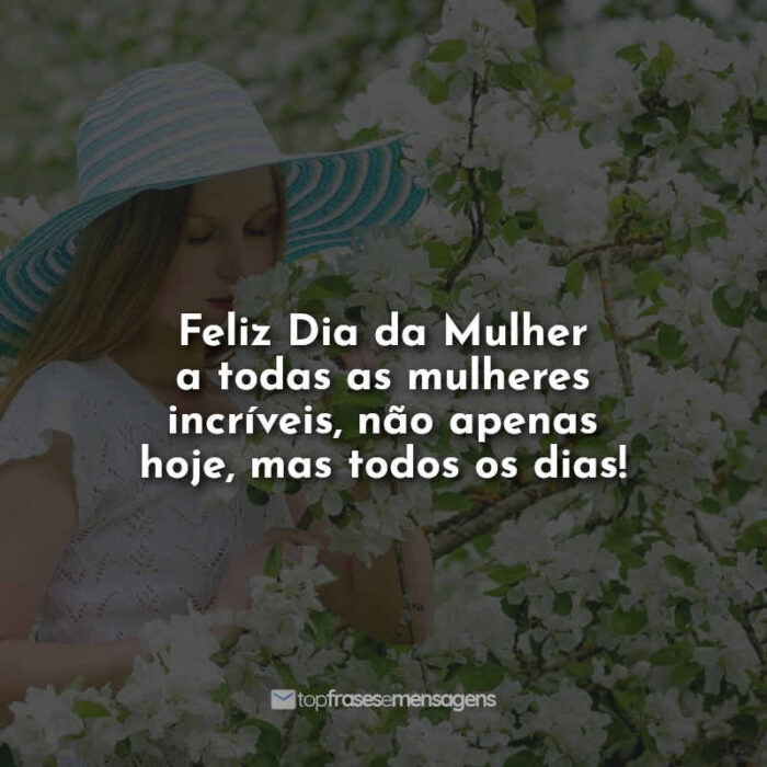 Feliz Dia da Mulher a todas as mulheres incríveis, não apenas hoje, mas todos os dias!