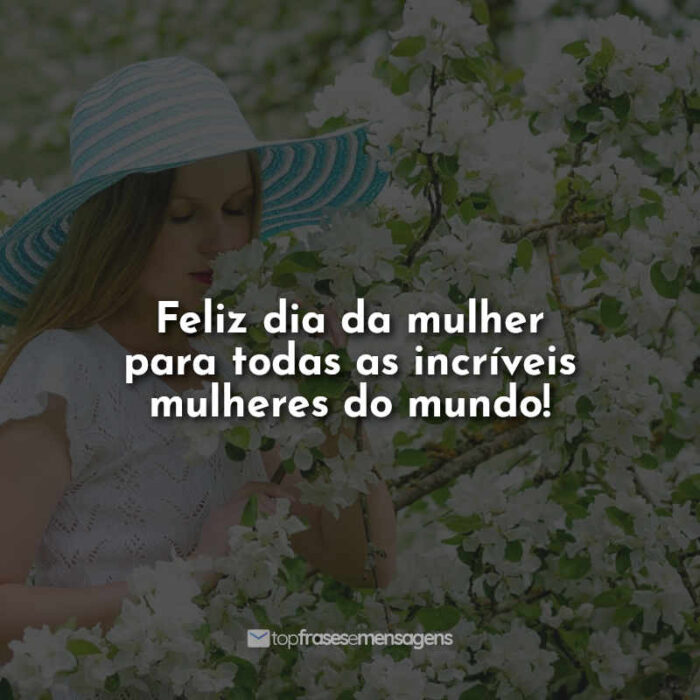 Feliz dia da mulher para todas as incríveis mulheres do mundo!