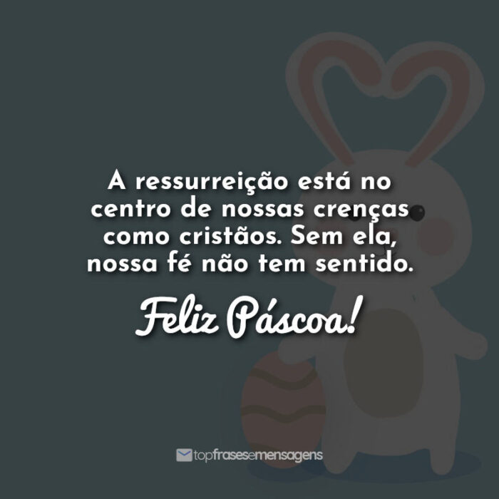 A ressurreição está no centro de nossas crenças como cristãos. Sem ela, nossa fé não tem sentido. Feliz Páscoa!