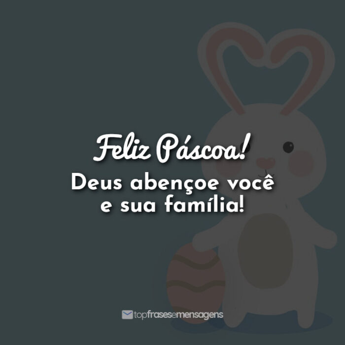 Feliz Páscoa! Deus abençoe você e sua família!