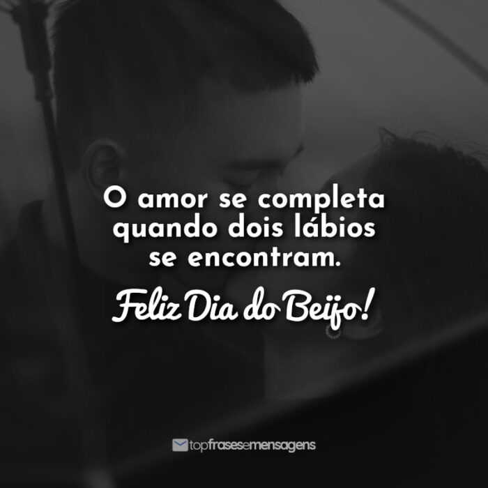 O amor se completa quando dois lábios se encontram. Feliz Dia do Beijo!