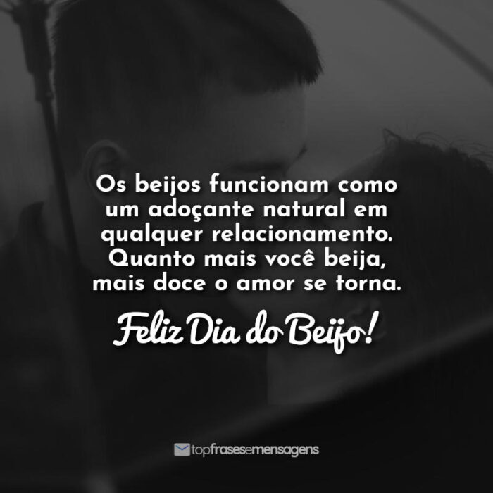 Os beijos funcionam como um adoçante natural em qualquer relacionamento. Quanto mais você beija, mais doce o amor se torna. Feliz dia do beijo!