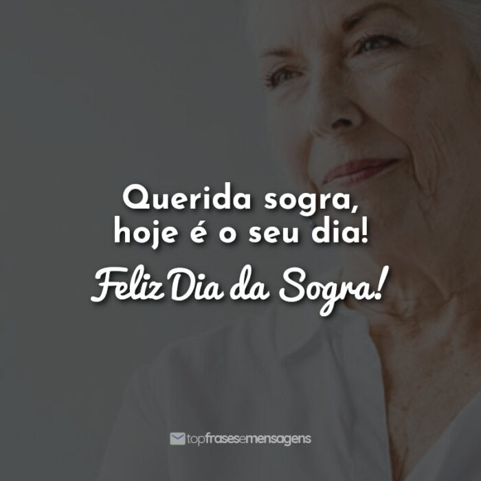 Querida sogra, hoje é o seu dia! Feliz Dia da Sogra!