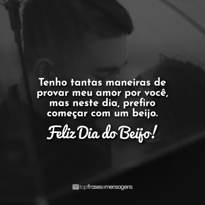 Tenho tantas maneiras de provar meu amor por você, mas neste dia, prefiro começar com um beijo. Feliz Dia do Beijo!