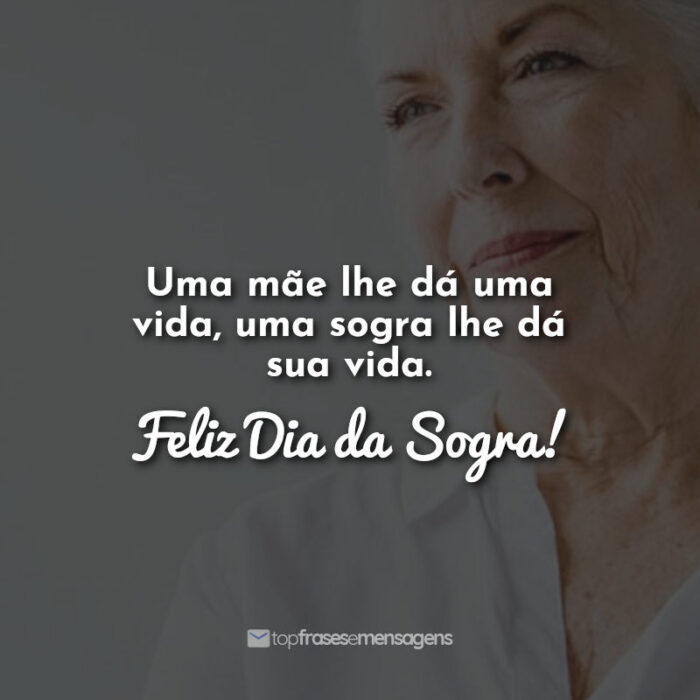 Uma mãe lhe dá uma vida, uma sogra lhe dá sua vida. Feliz Dia da Sogra!