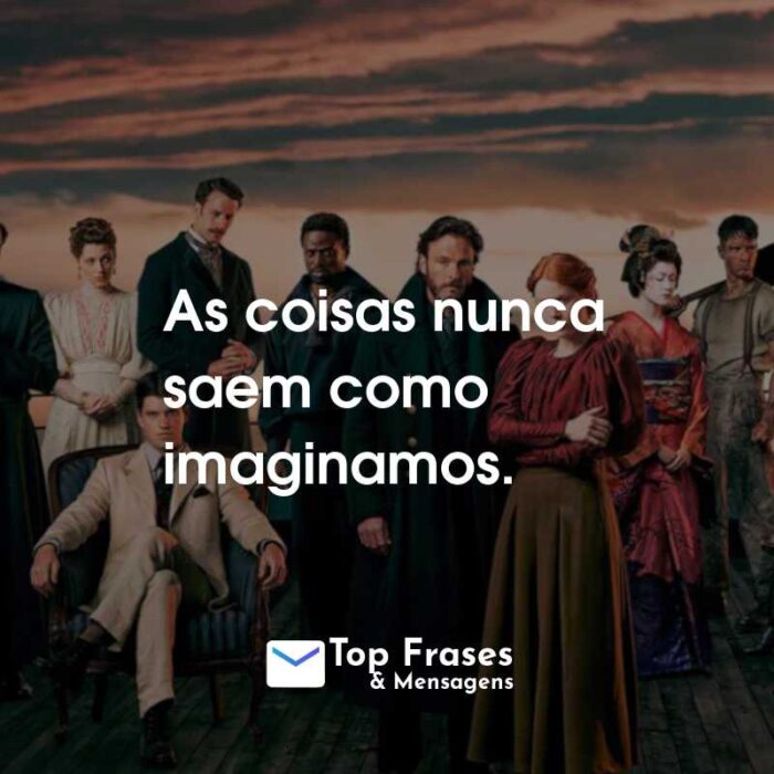 Frases da Série 1899: As coisas nunca saem como imaginamos.