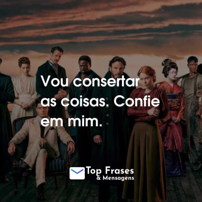 Frases da Série 1899: Vou consertar as coisas. Confie em mim.