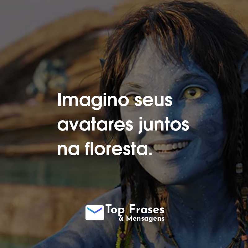 Frases do Filme Avatar: O Caminho da Água: Imagino seus avatares juntos na floresta.