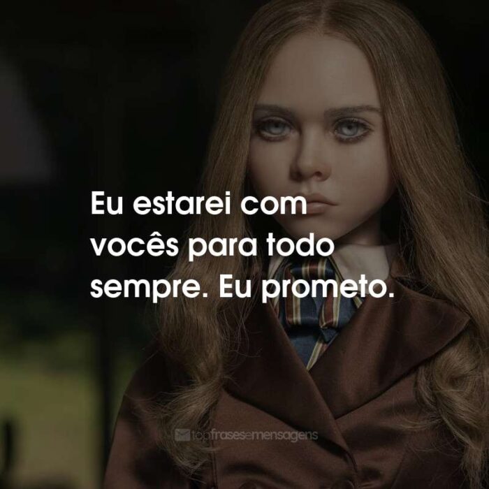 Frases do Filme M3GAN: Eu estarei com vocês para todo sempre. Eu prometo.