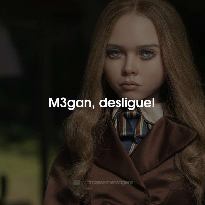 Frases do Filme M3GAN: M3gan, desligue!