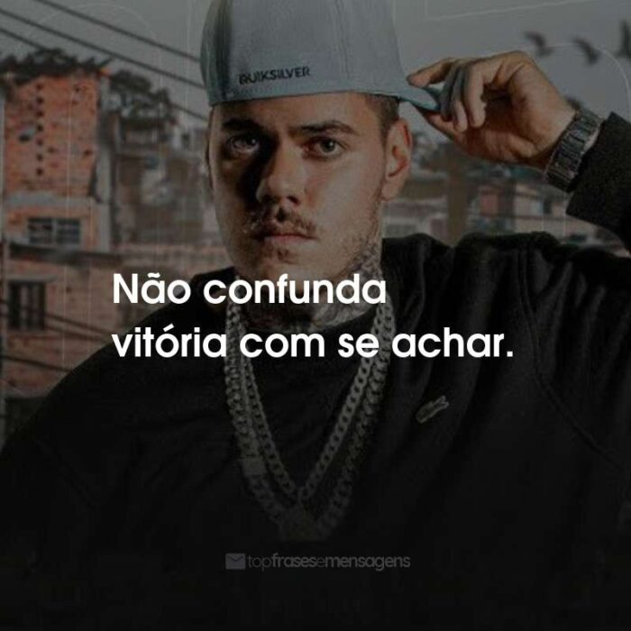 Frases do MC Kako: Não confunda vitória com se achar.