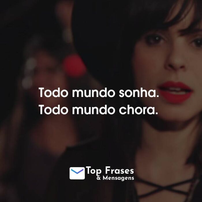 Frases da Marcela Taís: Todo mundo sonha. Todo mundo chora.