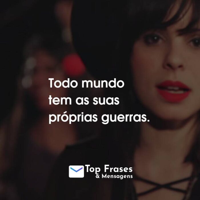 Frases da Marcela Taís: Todo mundo tem as suas próprias guerras.