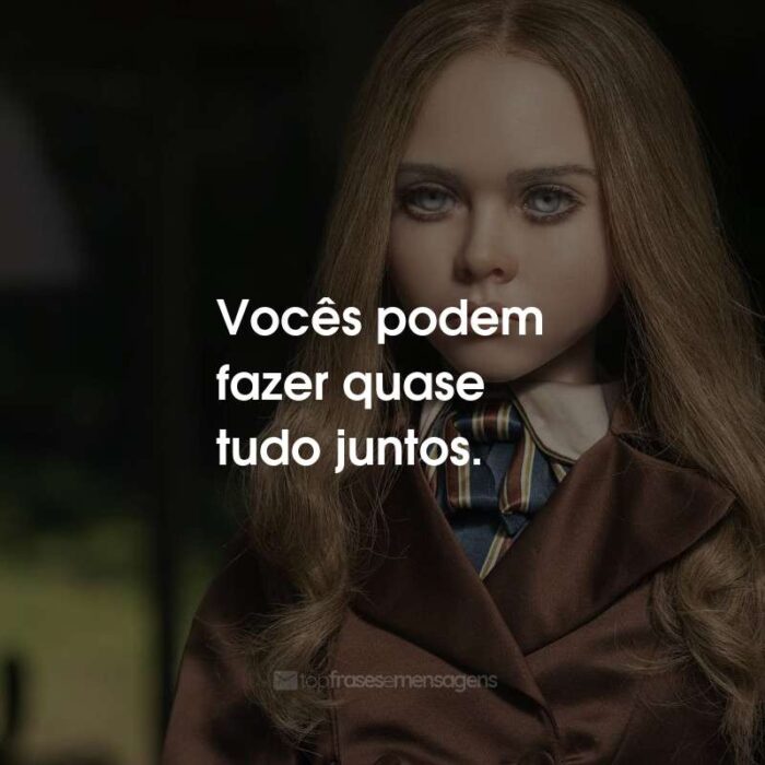 Frases do Filme M3GAN: Vocês podem fazer quase tudo juntos.