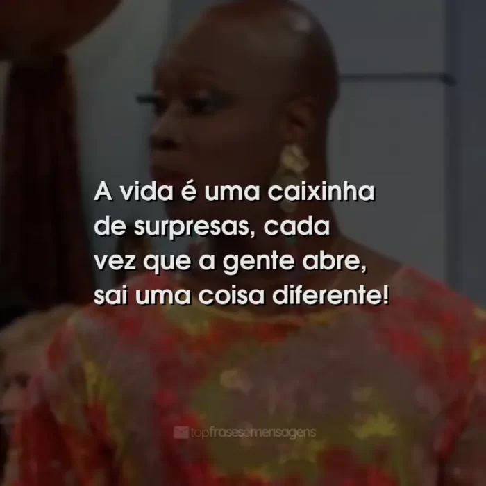 Frases de Jorge Lafond: A vida é uma caixinha de surpresas, cada vez que a gente abre, sai uma coisa diferente!