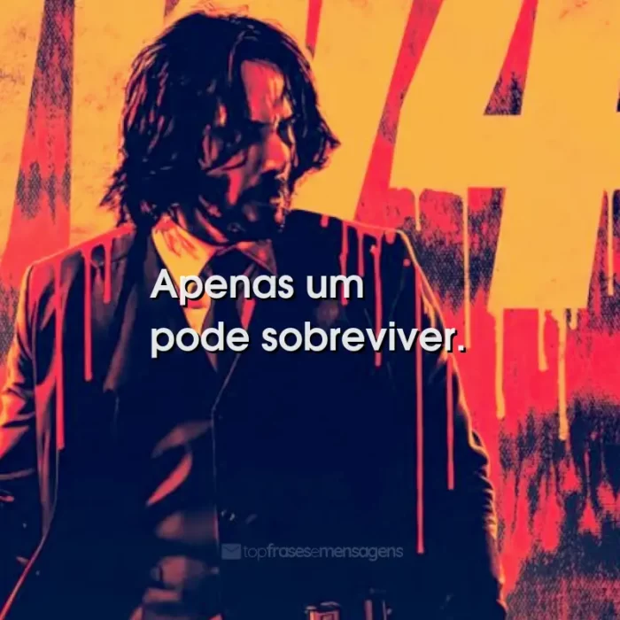 Frases do Filme John Wick 4: Baba Yaga: Apenas um pode sobreviver.