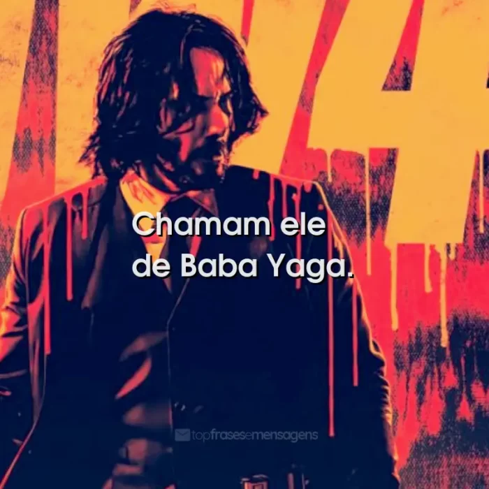 Frases do Filme John Wick 4: Baba Yaga: Chamam ele de Baba Yaga.