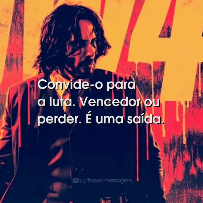 Frases do Filme John Wick 4: Baba Yaga: Convide-o para a luta. Vencedor ou perder. É uma saída.