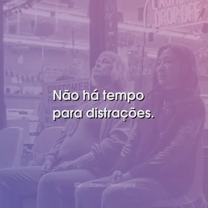 Frases do Filme Tudo em Todo Lugar ao Mesmo Tempo: Não há tempo para distrações.