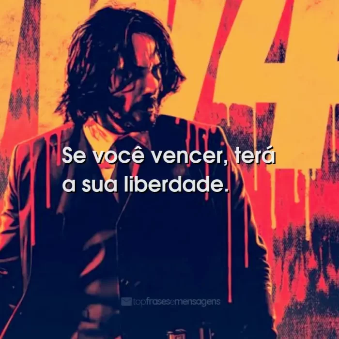 Frases do Filme John Wick 4: Baba Yaga: Se você vencer, terá a sua liberdade.