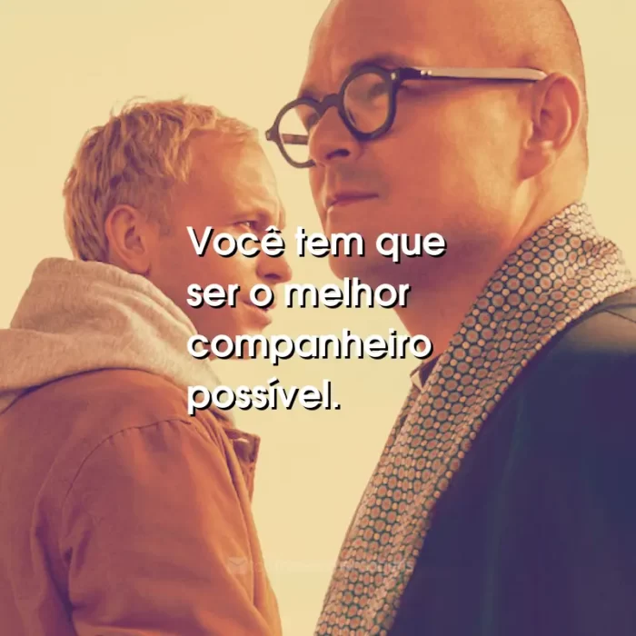 Frases do Filme Padre Johnny: Você tem que ser o melhor companheiro possível.