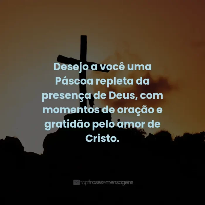 Frases de Feliz Páscoa: Desejo a você uma Páscoa repleta da presença de Deus