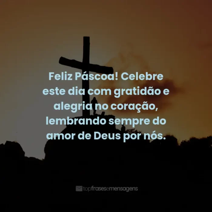 Frases de Feliz Páscoa: Feliz Páscoa! Celebre este dia com gratidão e alegria no coração