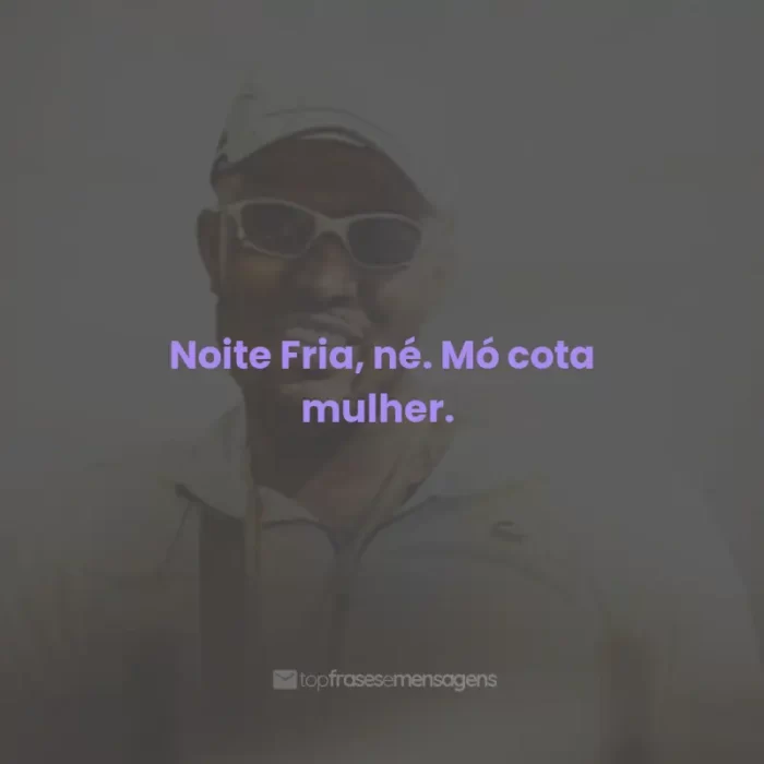 Frases do Mc IG: Noite Fria