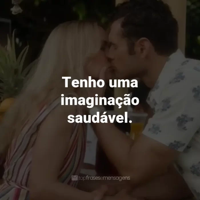 Frases do Filme 2 Corações: Tenho uma imaginação saudável.