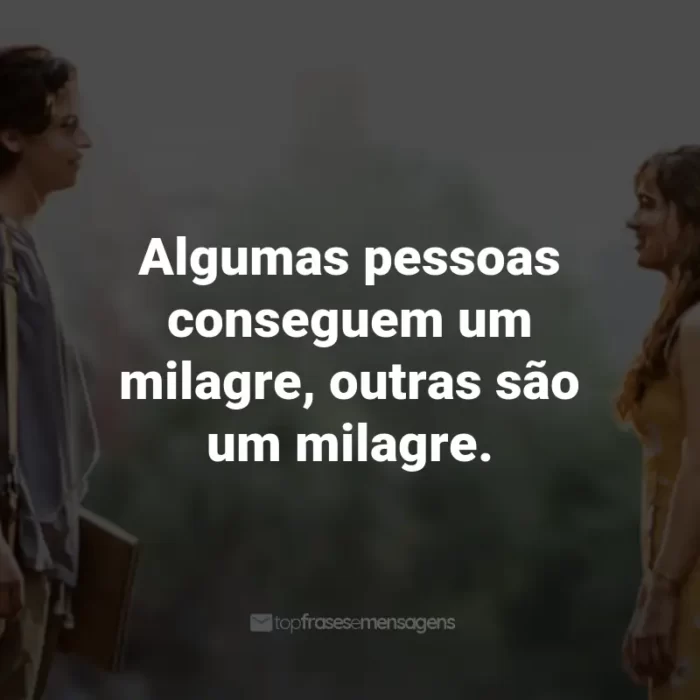 Frases do Filme A Cinco Passos de Você: Algumas pessoas conseguem um milagre, outras são um milagre. - Enfermeira Barb.