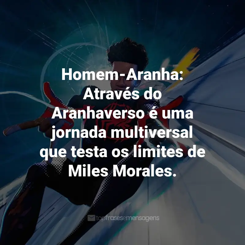 Frases do Filme Homem-Aranha: Através do Aranhaverso: Homem-Aranha: Através do Aranhaverso é uma jornada multiversal que testa os limites de Miles Morales.