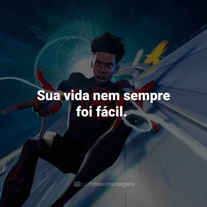 Frases do Filme Homem-Aranha: Através do Aranhaverso: Sua vida nem sempre foi fácil.