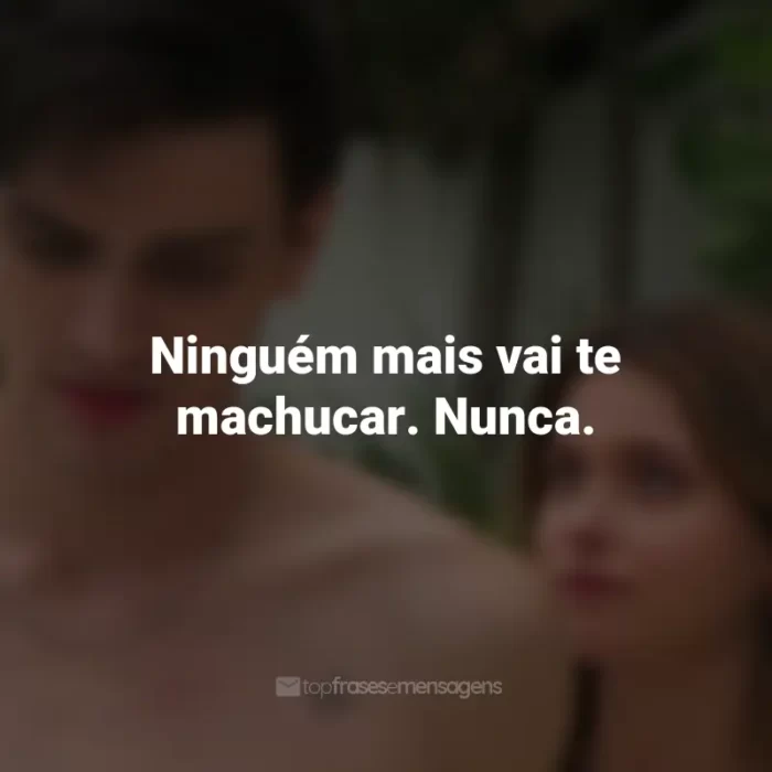 Frases do Filme Minha Culpa: Ninguém mais vai te machucar. Nunca.