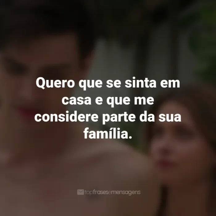 Frases do Filme Minha Culpa: Quero que se sinta em casa e que me considere parte da sua família.