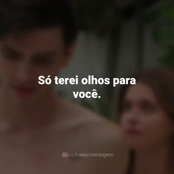 Frases do Filme Minha Culpa: Só terei olhos para você.