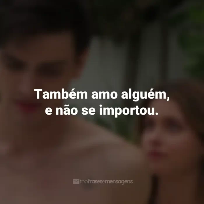 Frases do Filme Minha Culpa: Também amo alguém, e não se importou.