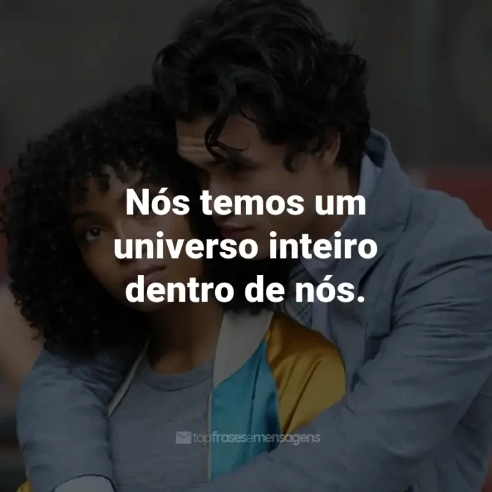 Frases do Filme O Sol Também é Uma Estrela: Nós temos um universo inteiro dentro de nós. - Daniel Bae.